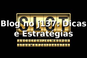 Blog no j137: Dicas e Estratégias ⭐