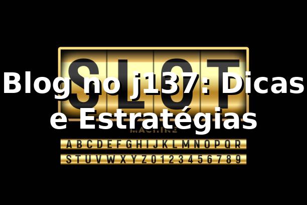 Blog no j137: Dicas e Estratégias ⭐